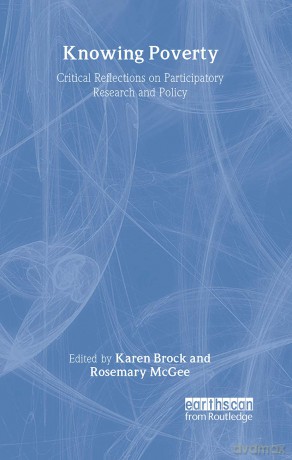 Knowing Poverty: Critical Reflections on Participatory Research and Policy - Rosemary McGee [KSIĄŻKA]