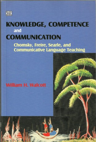 Knowledge, Competence and Communication: Chomsky, Freire and the Communicative Movement - William H. Walcott [KSIĄŻKA]