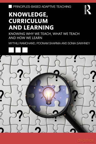 Knowledge, Curriculum and Learning: Knowing Why We Teach, What We Teach and How We Learn (Principles-based Adaptive Teaching) - Sonia Sawhney [KSIĄŻKA]