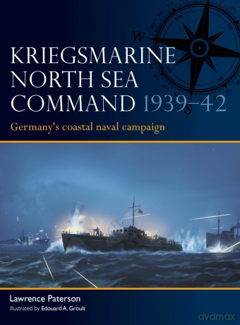 Kriegsmarine North Sea Command 1939-42: Germany's coastal naval campaign: 13 (Fleet) - Lawrence Paterson [KSIĄŻKA]