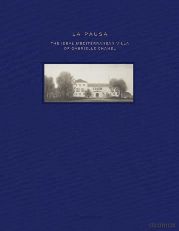 La Pausa: The Ideal Mediterranean Villa of Gabrielle Chanel - Laura Bartolomé [KSIĄŻKA]