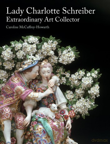 Lady Charlotte Schreiber, Extraordinary Art Collector - Caroline McCaffrey-Howarth [KSIĄŻKA]