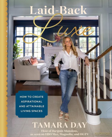 Laid-Back Luxe: How to Create Aspirational and Attainable Living Spaces - Tamara Day [KSIĄŻKA]