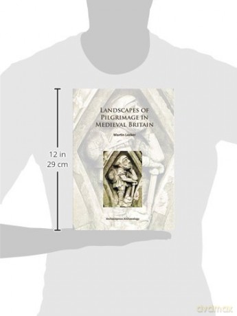 Landscapes of Pilgrimage in Medieval Britain (Archaeopress Archaeology) - Martin Locker [KSIĄŻKA]