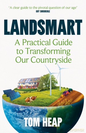 Landsmart: A Practical Guide to Transforming Our Countryside - Tom Heap [KSIĄŻKA]