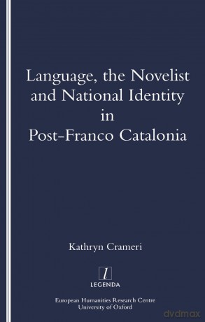 Language, the Novelist and National Identity in Post-Franco Catalonia (Legenda Main) - Kathryn Crameri [KSIĄŻKA]