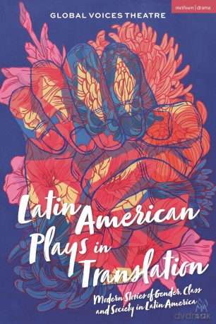 Latin American Plays in Translation: Modern Stories of Gender, Class and Society in Latin America (Methuen Drama Play Collections) - Xavier Villanova [KSIĄŻKA]