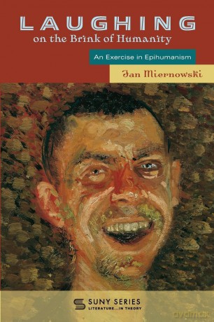 Laughing on the Brink of Humanity: An Exercise in Epihumanism (SUNY series, Literature... in Theory) - Jan Miernowski [KSIĄŻKA]