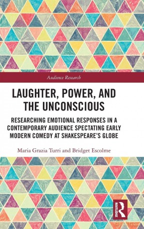 Laughter, Power, and the Unconscious: Researching Emotional Responses in a Contemporary Audience Spectating Early Modern Comedy at Shakespeare's Globe (Audience Research) - Maria Grazia Turri [KSIĄŻKA]