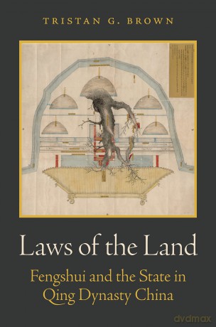 Laws of the Land: Fengshui and the State in Qing Dynasty China - Tristan G. Brown [KSIĄŻKA]