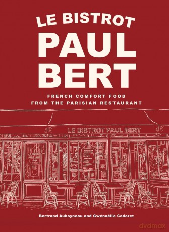 Le Bistrot Paul Bert: French Comfort Food from the Parisian Restaurant - Bertrand Auboyneau [KSIĄŻKA]