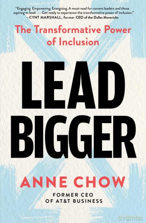 Lead Bigger: The Transformative Power of Inclusion - Anne Chow [KSIĄŻKA]