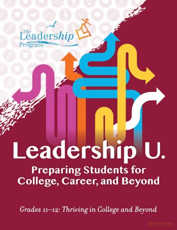 Leadership U.: Preparing Students for College, Career, and Beyond: Grades 11-12: Thriving in College and Beyond - The Leadership Program [KSIĄŻKA]