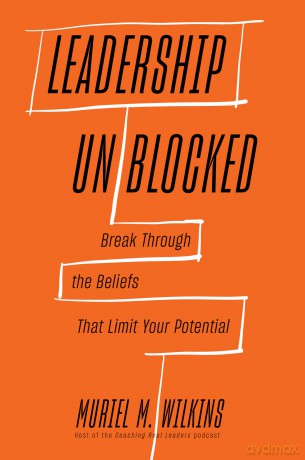 Leadership Unblocked: Break Through the Beliefs That Limit Your Potential - Muriel M. Wilkins [KSIĄŻKA]