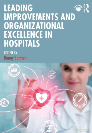 Leading Improvements and Organizational Excellence in Hospitals - Danny Samson [KSIĄŻKA]