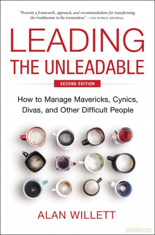 Leading the Unleadable Second Edition: How to Manage Mavericks, Cynics, Divas, and Other Difficult People - Alan Willett [KSIĄŻKA]