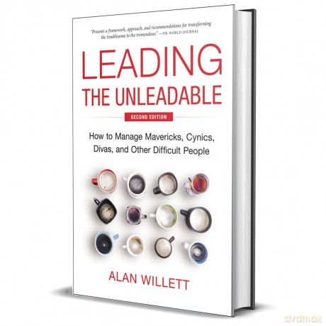 Leading the Unleadable Second Edition: How to Manage Mavericks, Cynics, Divas, and Other Difficult People - Alan Willett [KSIĄŻKA]