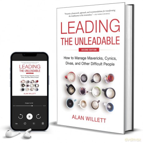 Leading the Unleadable Second Edition: How to Manage Mavericks, Cynics, Divas, and Other Difficult People - Alan Willett [KSIĄŻKA]
