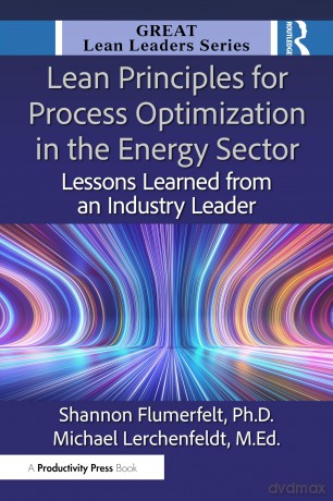 Lean Principles for Process Optimization in the Energy Sector: Lessons Learned from an Industry Leader (Great Lean Leaders) - Shannon Flumerfelt PhD [KSIĄŻKA]