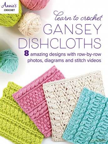 Learn to Crochet Gansey Dishcloths: 8 Amazing Designs With Row-by-row Photos, Diagrams and Stitch Videos [KSIĄŻKA]