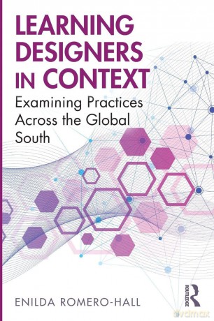 Learning Designers in Context: Examining Practices Across the Global South - Enilda Romero-Hall [KSIĄŻKA]