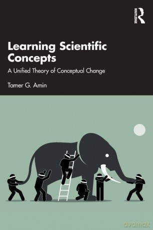 Learning Scientific Concepts: A Unified Theory of Conceptual Change - Tamer G. Amin [KSIĄŻKA]