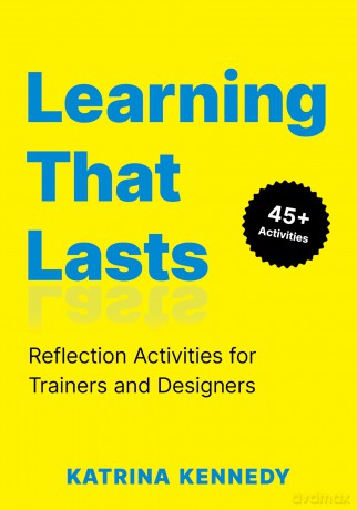 Learning That Lasts: Reflection Activities for Trainers and Designers - Katrina Kennedy [KSIĄŻKA]