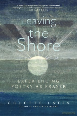 Leaving the Shore: Experiencing Poetry as Prayer - Colette Lafia [KSIĄŻKA]