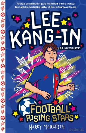 Lee Kang-In (Football Rising Stars): Learn More About the Rise Of Your Favourite Young Footballers, Sports Biography Perfect for Ages 7-9+: 4 - Harry Meredith [KSIĄŻKA]