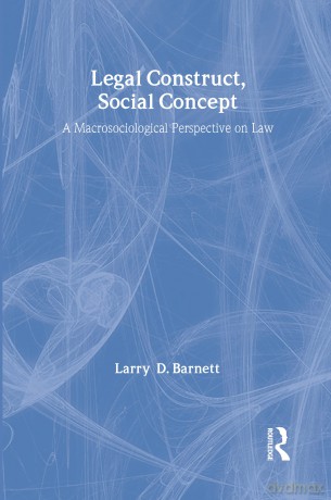 Legal Construct, Social Concept: A Macrosociological Perspective on Law (Social Institutions and Social Change Series) - Larry Barnett [KSIĄŻKA]
