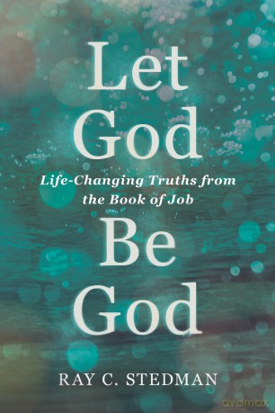 Let God Be God: Life-Changing Truths from the Book of Job - Ray C. Stedman [KSIĄŻKA]