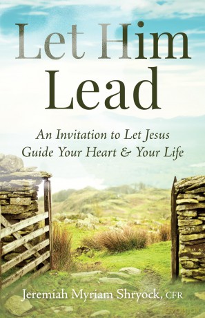 Let Him Lead: An Invitation to Let Jesus Guide Your Heart and Your Life - Father Jeremiah Myriam Shryock [KSIĄŻKA]
