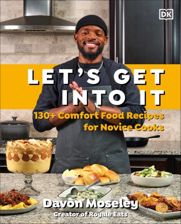 Let's Get Into It: 130+ Comfort Food Recipes for Novice Cooks - Davon Moseley [KSIĄŻKA]