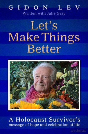 Let's Make Things Better: A Holocaust Survivor's Message of Hope and Celebration of Life - Gidon Lev [KSIĄŻKA]