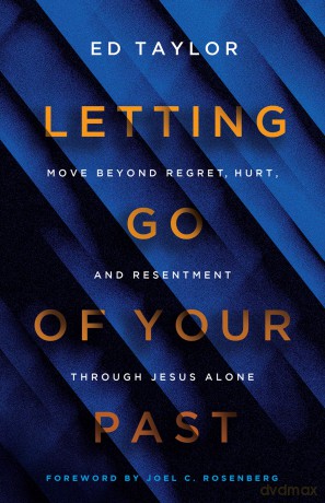 Letting Go of Your Past: Experiencing the Freedom Found in Christ Alone: Move Beyond Regret, Hurt, and Resentment Through Jesus Alone - Ed Taylor [KSIĄŻKA]