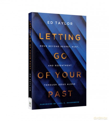 Letting Go of Your Past: Experiencing the Freedom Found in Christ Alone: Move Beyond Regret, Hurt, and Resentment Through Jesus Alone - Ed Taylor [KSIĄŻKA]