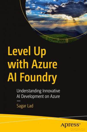 Level Up with Azure AI Foundry: Understanding Innovative AI Development on Azure - Sagar Lad [KSIĄŻKA]