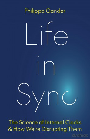 Life in Sync: The Science of Internal Clocks and How We're Disrupting Them - Philippa Gander [KSIĄŻKA]