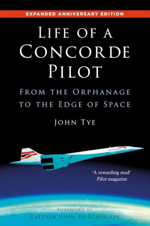 Life of a Concorde Pilot: From The Orphanage to The Edge of Space - John Tye [KSIĄŻKA]