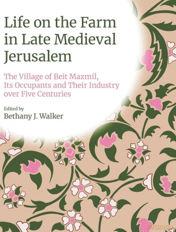 Life on the Farm in Late Medieval Jerusalem: The Village of Beit Mazmil, Its Occupants and Their Industry Over Five Centuries (Monographs in Islamic Archaeology) - Bethany J Walker [KSIĄŻKA]