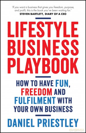 Lifestyle Business Playbook: How to Have Fun, Freedom and Fulfilment With Your Own Business - Daniel Priestley [KSIĄŻKA]