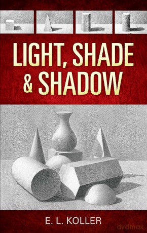 Light, Shade and Shadow (Dover Art Instruction) - E. Koller [KSIĄŻKA]