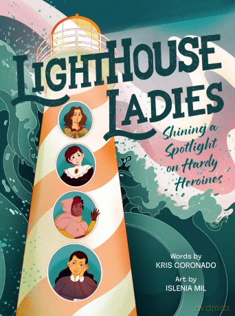 Lighthouse Ladies: Shining a Spotlight on Hardy Heroines: A True Story About Intrepid Women Who Battled Weather and Saved Sailors for Children (Ages 4-8) - Kris Coronado [KSIĄŻKA]