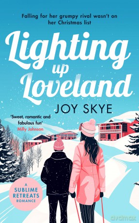 Lighting up Loveland: A Feel-Good Romantic Festive Comedy: 5 (Sublime Retreats Romances) - Joy Skye [KSIĄŻKA]