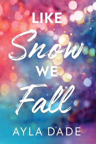 Like Snow We Fall: A Delightful New Adult Grumpy x Sunshine Sports Romance (Winter Dreams Book 1) - Ayla Dade [KSIĄŻKA]