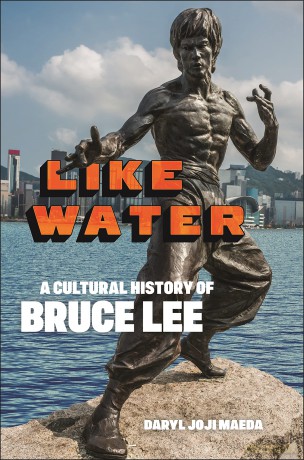 Like Water: A Cultural History of Bruce Lee - Daryl Joji Maeda [KSIĄŻKA]