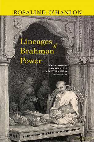 Lineages of Brahman Power: Caste, Family, and the State in Western India, 1600-1900 (SUNY series in Hindu Studies) - Rosalind O'Hanlon [KSIĄŻKA]