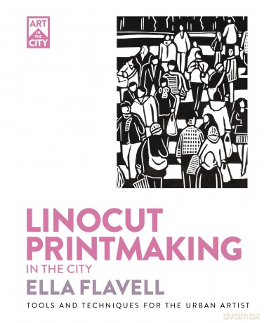 Linocut Printmaking in the City: Tools and Techniques for the Urban Artist (Art in the City) - Ella Flavell [KSIĄŻKA]