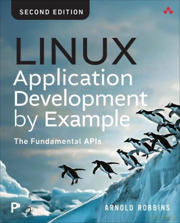 Linux Application Development by Example: The Fundamental APIs - Arnold Robbins [KSIĄŻKA]