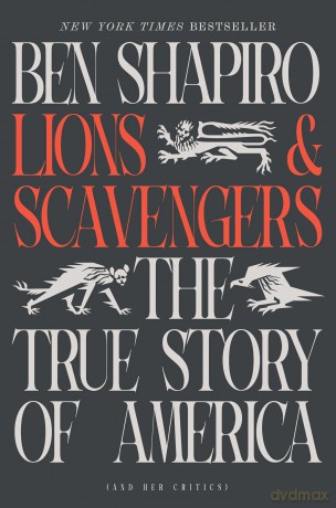 Lions and Scavengers: The True Story of America (and Her Critics) - Ben Shapiro [KSIĄŻKA]